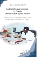 La Bibliothèque nationale du Congo - Une institution à part entière: (In 1035 jours de marche au coeur de la Bibliothèque nationale du Congo) (French Edition) 2342352883 Book Cover