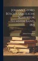 Johann Georg Büsch's Sämtliche Schriften, Sechster Band, 1815 1021844276 Book Cover