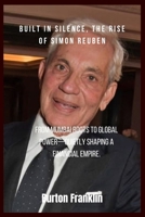 Built in Silence, The Rise of Simon Reuben: From Mumbai roots to global power—quietly shaping a financial empire. B0FLDZ2LP6 Book Cover