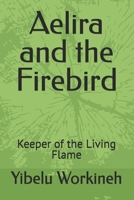 Aelira and the Firebird: Keeper of the Living Flame B0H3ZKGCTY Book Cover