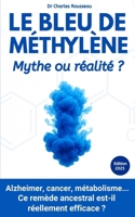 Le Bleu de Méthylène : Mythe ou réalité ?: Alzheimer, cancer, métabolisme... Ce remède ancestral est-il réellement efficace ? (French Edition) B0F5BGC7CK Book Cover