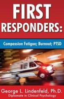 First Responders:: Compassion Fatigue; Burnout; PTSD (Post-Traumatic Stress Disorder) (Volume 5) 1986143724 Book Cover