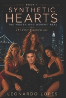 SYNTHETIC HEARTS: THE WOMEN WHO WEREN'T REAL: THE FIRST BEAUTIFUL LIE (BOOK 1) B0H1NGQVWR Book Cover