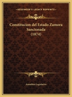 Constitucion Del Estado Zamora Sancionada (1874) 1169430848 Book Cover