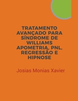 Tratamento Avançado para Síndrome De Williams: Apometria, PNL, Regressão e Hipnose B0CS4J4KDX Book Cover