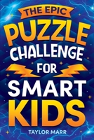 The Epic Puzzle Challenge for Smart Kids: Tricky Riddles, Cryptograms, Mazes, Hidden Pictures, Trivia, Sudoku, Word Games, and Much More!