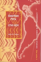 Bourbon Peru 1750-1824 (Liverpool University Press - Liverpool Latin American Studies) 0853239088 Book Cover