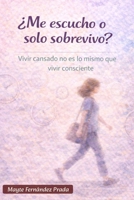 ¿Me escucho o solo sobrevivo?: Vivir cansado no es lo mismo que vivir consciente B0GMJYW4DB Book Cover