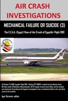 Air Crash Investigations, Mechanical Failure or Suicide? (3), the E, C.A.A. (Egypt) View of the Crash of Egyptair Flight 990 1105465942 Book Cover