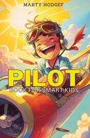 Pilot Book for Smart Kids: How to Become a Pilot and Succeed in Aviation B0BT28Q2Y9 Book Cover
