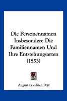 Die Personennamen: Insbesondere Die Familiennamen Und Ihre Entstehungsarten; Auch Unter Ber�cksichtigung Der Ortsnamen 1168496802 Book Cover