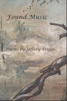 Found Music: Poems by Jeffery Triggs B093RV4YSL Book Cover