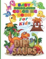 Baby Dinosaurs Coloring Book for Kids: Jurassic Prehistoric Animals for Little Children and Baby Toddler. Ages 1-3 2-4 4-6 B08XLGJRDN Book Cover