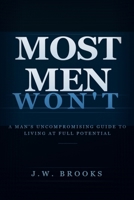 Most Men Wont: A Man's Uncompromising Guide to Living at Full Potential B0GVVPZ72B Book Cover