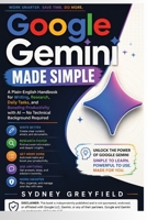 Google Gemini Made Simple: A Plain English Handbook for Writing, Research, Daily Tasks, and Boosting Productivity with AI -- No Technical Background Required B0H67V2SG7 Book Cover