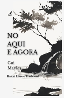 No Aqui e Agora: Haicai Livre e Tradicional (Portuguese Edition) B0GNMKQKDM Book Cover