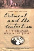 Oatmeal and the Catechism: Scottish Gaelic Settlers in Quebec 077351810X Book Cover
