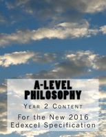 A-Level Philosophy: Year 2 Content for the New 2016 Edexcel Specification 1546651977 Book Cover