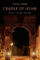 Cradle of Islam: How Islam Began B09TWS5H8X Book Cover