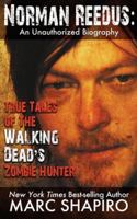 Norman Reedus: True Tales of The Walking Dead’s Zombie Hunter - An Unauthorized Biography 1626012199 Book Cover
