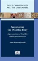 Negotiating the Disabled Body: Representations of Disability in Early Christian Texts 1628372214 Book Cover