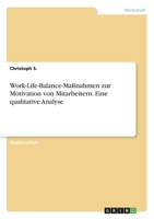 Work-Life-Balance-Maßnahmen zur Motivation von Mitarbeitern. Eine qualitative Analyse 3346323013 Book Cover