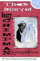 The Diary of Henry Chimpman Volume 4: : Chimps in Love 1541322002 Book Cover