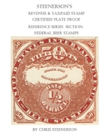Steenerson's Revenue & Taxpaid Stamp Certified Plate Proof Reference Series - Federal Beer Stamps B092XLPK24 Book Cover