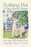 Nothing But A Fine Nerve Meter: New Maps at the Planetary Turn 1764078233 Book Cover