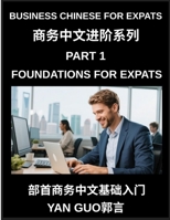 Business Chinese for Expats (Part 1)- Foundations for Expats, Complete Beginner Guide to Mandarin for Workplace Communication, Professional Etiquette, ... Business Conversations in Chinese Culture B0GWW16MVL Book Cover