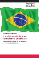 La democracia y su simulacro en Brasil:: el golpe de Estado de 2016 como dominación de clase 6202126795 Book Cover