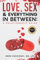 Love, Sex & Everything In Between: A Relationship Guide B0BL5TPNQ1 Book Cover
