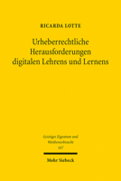 Urheberrechtliche Herausforderungen Digitalen Lehrens Und Lernens: Konzeption Eines Kommunikationsformoffenen Urheberrechts (Geistiges Eigentum Und Wettbewerbsrecht) 3161601920 Book Cover