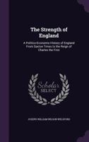 Strength of England: A Politico-Economis History of England from Saxton Times to the Reign of Charles the First 1377422798 Book Cover
