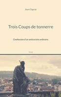 Trois Coups de tonnerre: Confession d'un antiraciste ordinaire 2322386987 Book Cover
