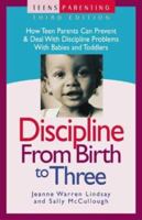 Discipline from Birth to Three: How to Prevent and Deal with Discipline Problems with Babies and Toddlers (Teens Parenting) 1932538097 Book Cover