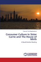 Consumer Culture in Sister Carrie and The House of Mirth: A Baudrillardian Reading 3659498726 Book Cover