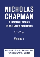 Nicholas Chapman & Related Families of the South Mountains: Volume 1 1664193774 Book Cover