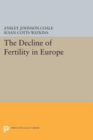 The Decline Of Fertility In Europe: The Revised Proceedings Of A Conference On The Princeton European Fertility Project 0691611033 Book Cover
