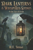 Dark Lanterns & Whispered Stones - Gothic Tales & Poems B0GFQD51TY Book Cover