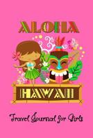 Aloha Hawaii Travel Journal for Girls: Writing Lined Notebook with 150 Pages (6-inches x 9-inches) to Record Your Holiday and Vacation Memories in the Hawaiian Islands 1078032130 Book Cover