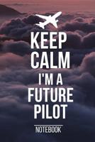 Keep Calm I'm A Future Pilot Notebook: Notesheet, Diary or Journal for Pilots, Co-Pilots and Flight School Students, 120 dot grid pages 6x9 1082764043 Book Cover