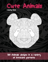 Cute Animals - Coloring Book - 100 Animals designs in a variety of intricate patterns B08VVQ4WK8 Book Cover