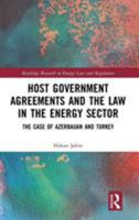 Host Government Agreements and the Law in the Energy Sector: The case of Azerbaijan and Turkey 1032241721 Book Cover