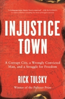 Injustice Town: A Corrupt City, a Wrongly Convicted Man, and His Fight for Freedom B0FCDBTNY8 Book Cover