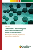 Descoberta de interações medicamentosas com mineração de dados: Modelo para extração, engenharia, processamento e análise 6202409118 Book Cover