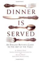 Dinner Is Served: An English Butler's Guide to the Art of the Table 0762415584 Book Cover