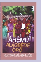 ÀRẸ̀MÚ ALÁGBẸ̀DẸ Ọ̀RỌ̀: ITAN YORUBA B09NRJTYWQ Book Cover