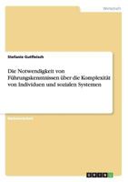 Die Notwendigkeit von F�hrungskenntnissen �ber die Komplexit�t von Individuen und sozialen Systemen 3656492875 Book Cover