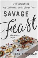 Savage Feast: Three Generations, Two Continents, and a Dinner Table (a Memoir with Recipes) 0062867903 Book Cover